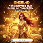 Cara Belajar Memainkan Strategi dalam Bermain Slot Pragmatic Play di Situs ONDEL4D